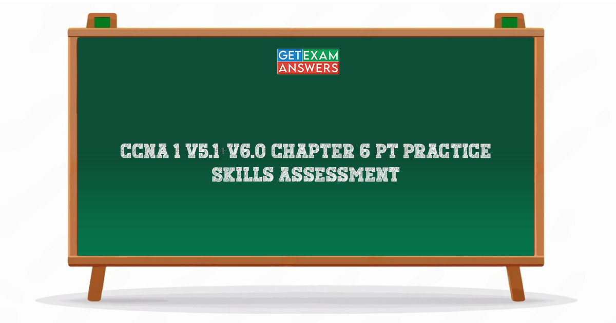 CCNA 1 v5.1+v6.0 Chapter 6 PT Practice Skills Assessment
