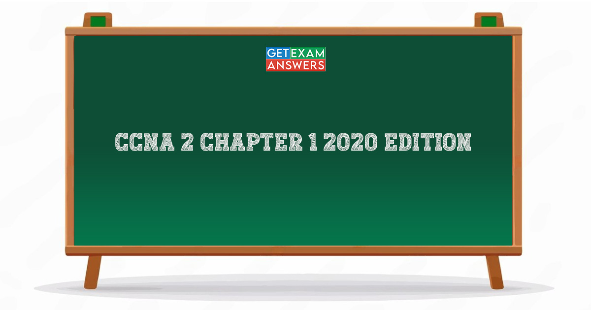CCNA 2 Chapter 1 2020 Edition