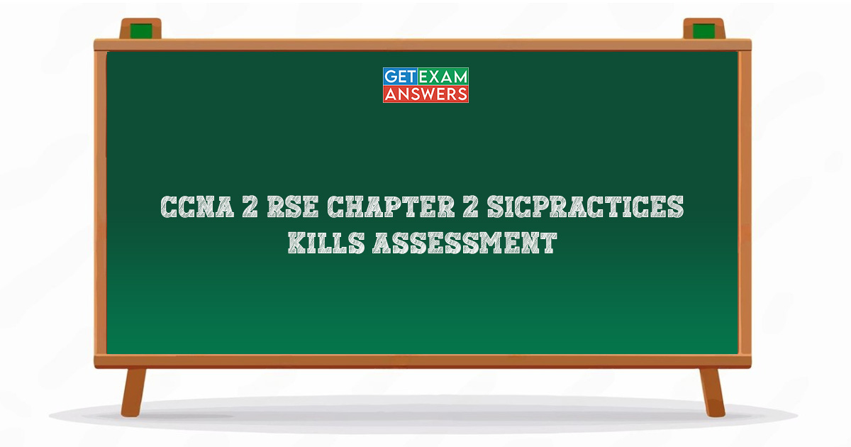 CCNA 2 RSE Chapter 2 SIC Practice Skills Assessment