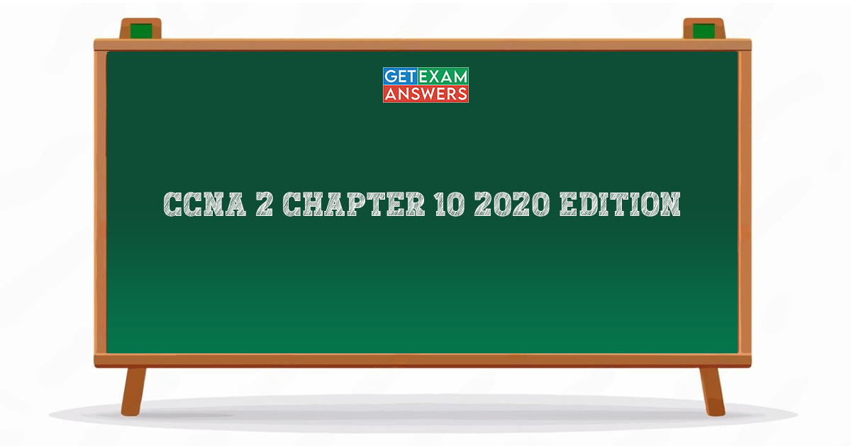 CCNA 2 Chapter 10 2020 Edition