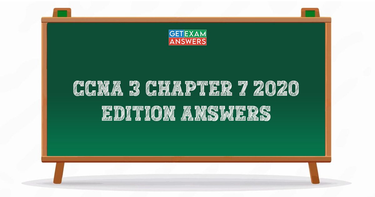 CCNA 3 Chapter 7 2020 Edition Answers