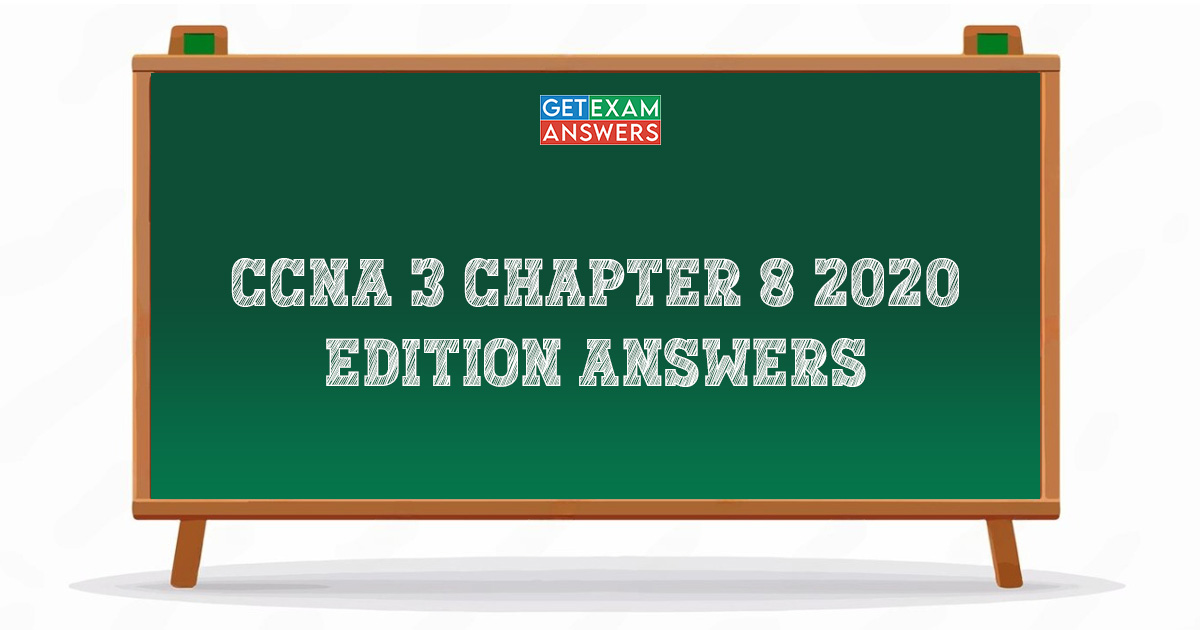 CCNA 3 Chapter 8 2020 Edition Answers