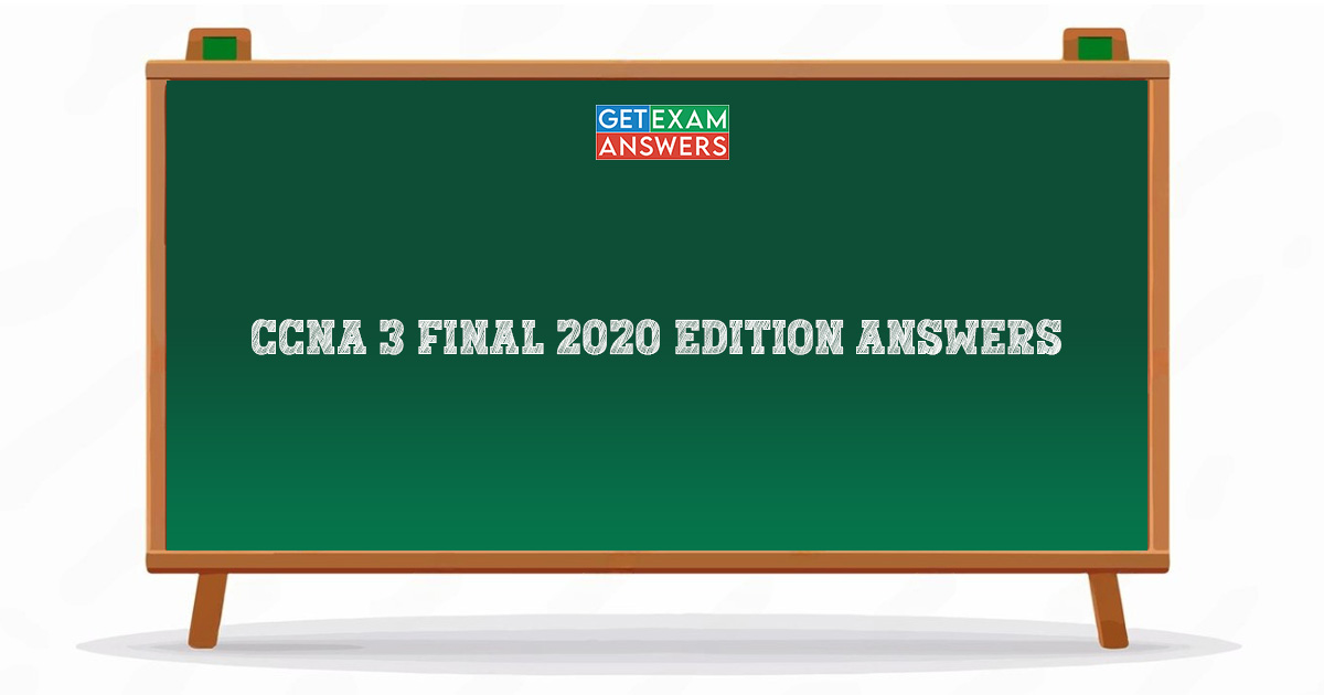 CCNA 3 Final 2020 Edition Answers