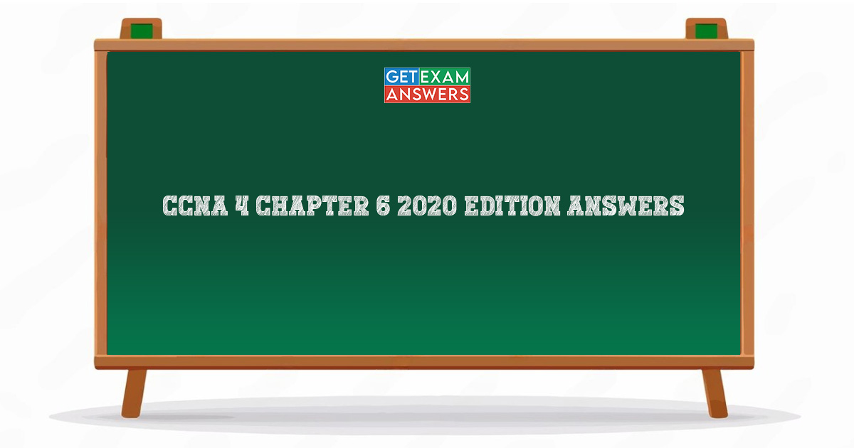 CCNA 4 Chapter 6 2020 Edition Answers