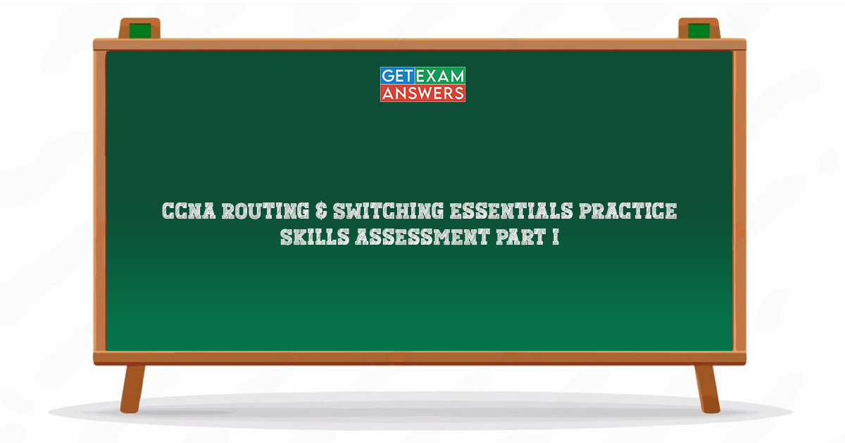 CCNA Routing & Switching Essentials Practice Skills Assessment Part I