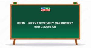 CS615 – Software Project Management Quiz 2 Solution