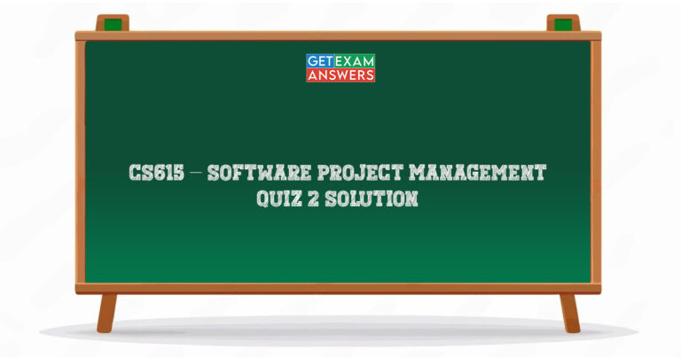 CS615 – Software Project Management Quiz 2 Solution