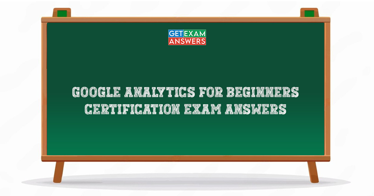 Google Analytics for Beginners Certification Exam Answers