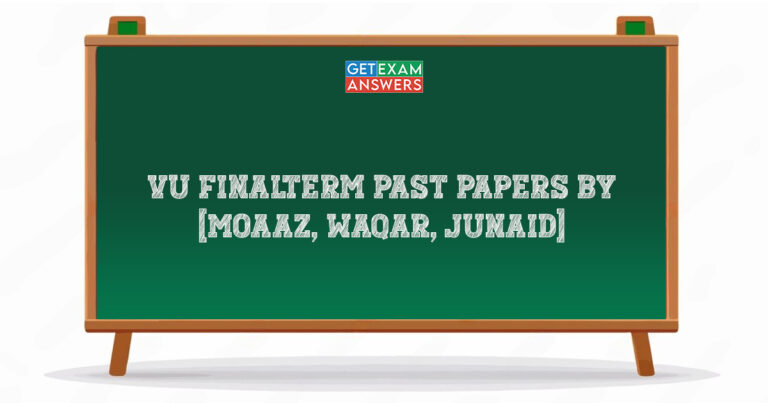 VU Finalterm Past Papers by [Moaaz, Waqar, Junaid]