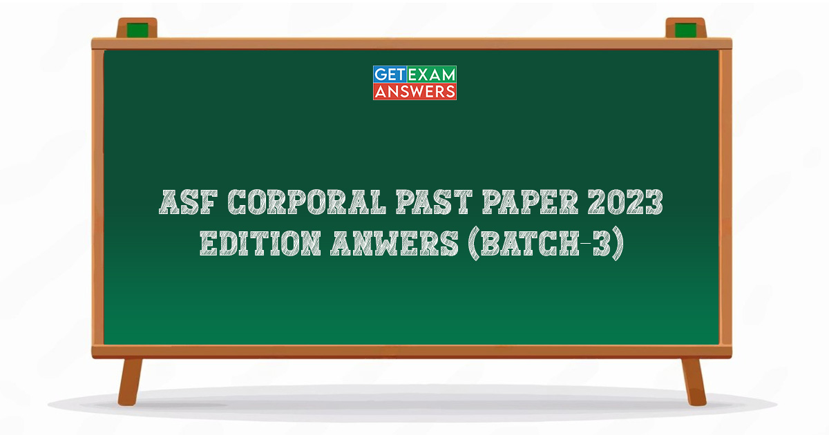 ASF Corporal Past Paper 2023 Edition Anwers (Batch-3)
