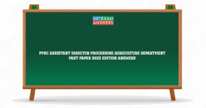 PPSC Assistant Director Processing Agriculture Department Past Paper 2022 Edition Answers