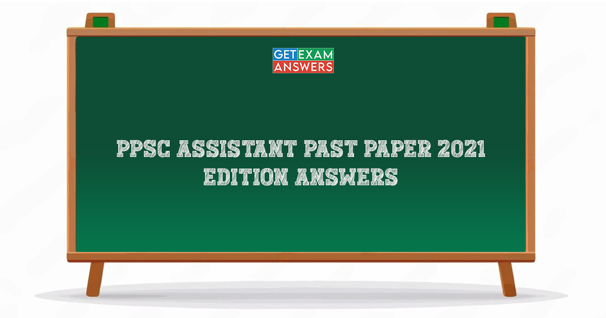 PPSC Assistant Past Paper 2021 Edition Answers