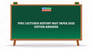 PPSC Lecturer History Past Paper 2022 Edition Answers
