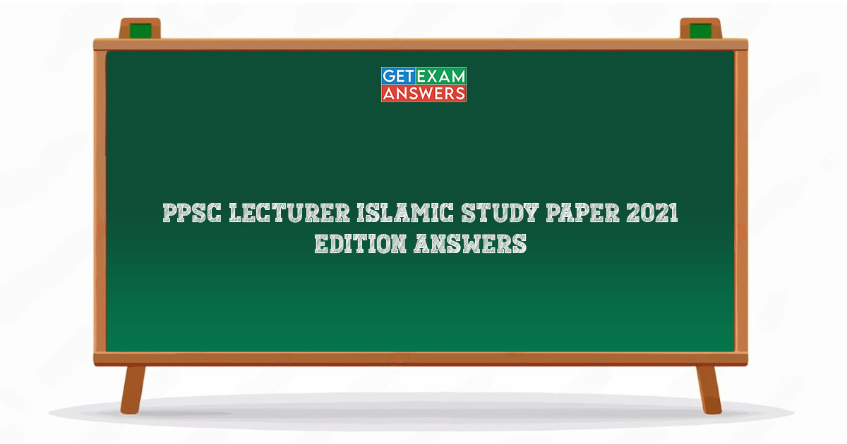 PPSC Lecturer Islamic Study Paper 2021 Edition Answers