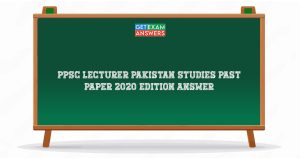 PPSC Lecturer Pakistan Studies Past Paper 2020 Edition Answers