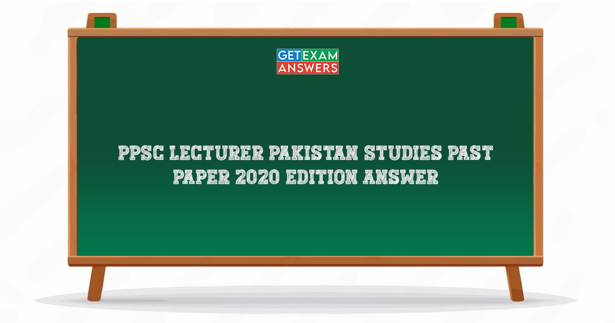 PPSC Lecturer Pakistan Studies Past Paper 2020 Edition Answers