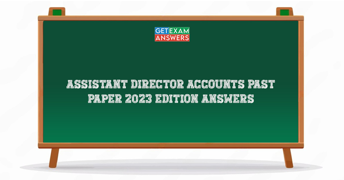 Assistant Director Accounts Past Paper 2023 Edition Answers