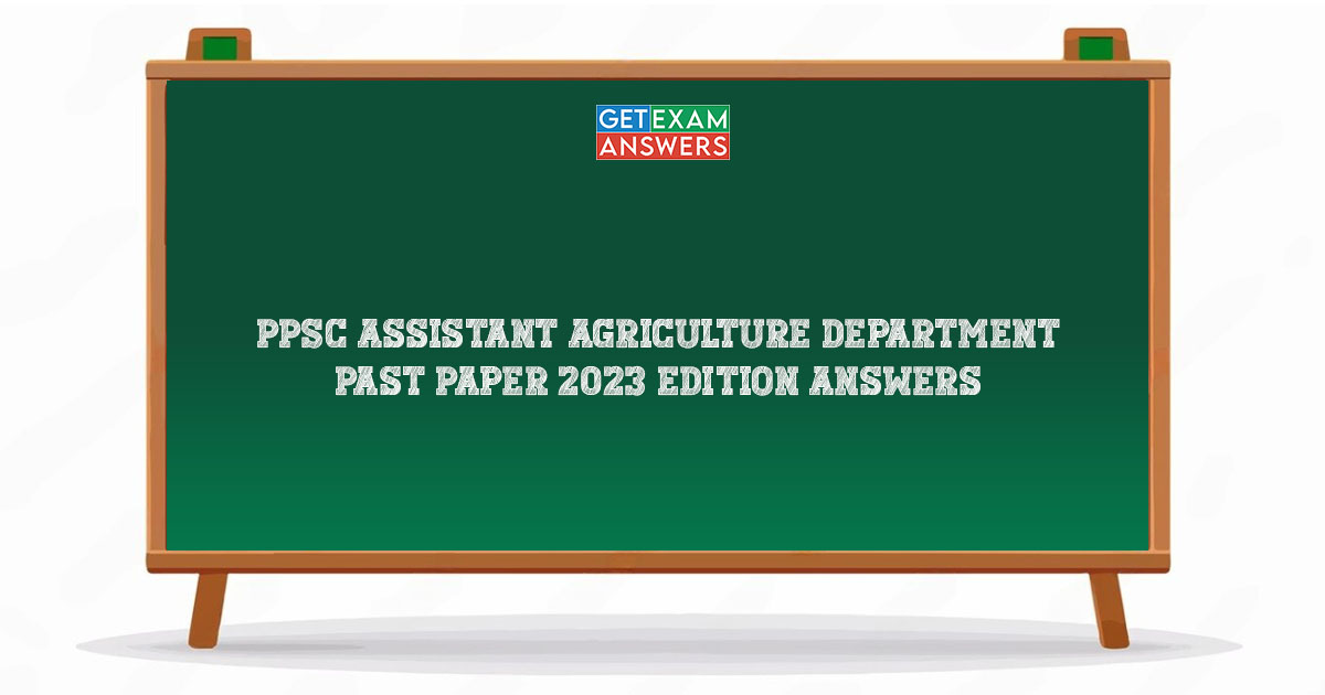 PPSC Assistant Agriculture Department Past Paper 2023 Edition Answers
