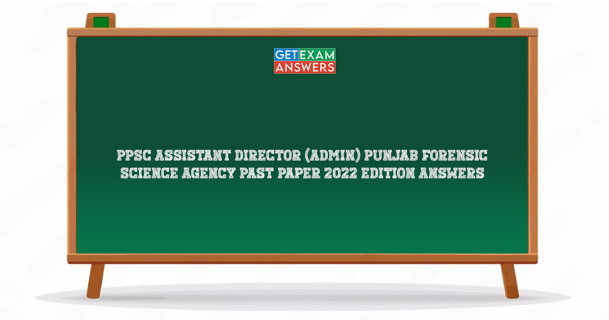 PPSC Assistant Director (Admin) Punjab Forensic Science Agency Past Paper 2022 Edition Answers