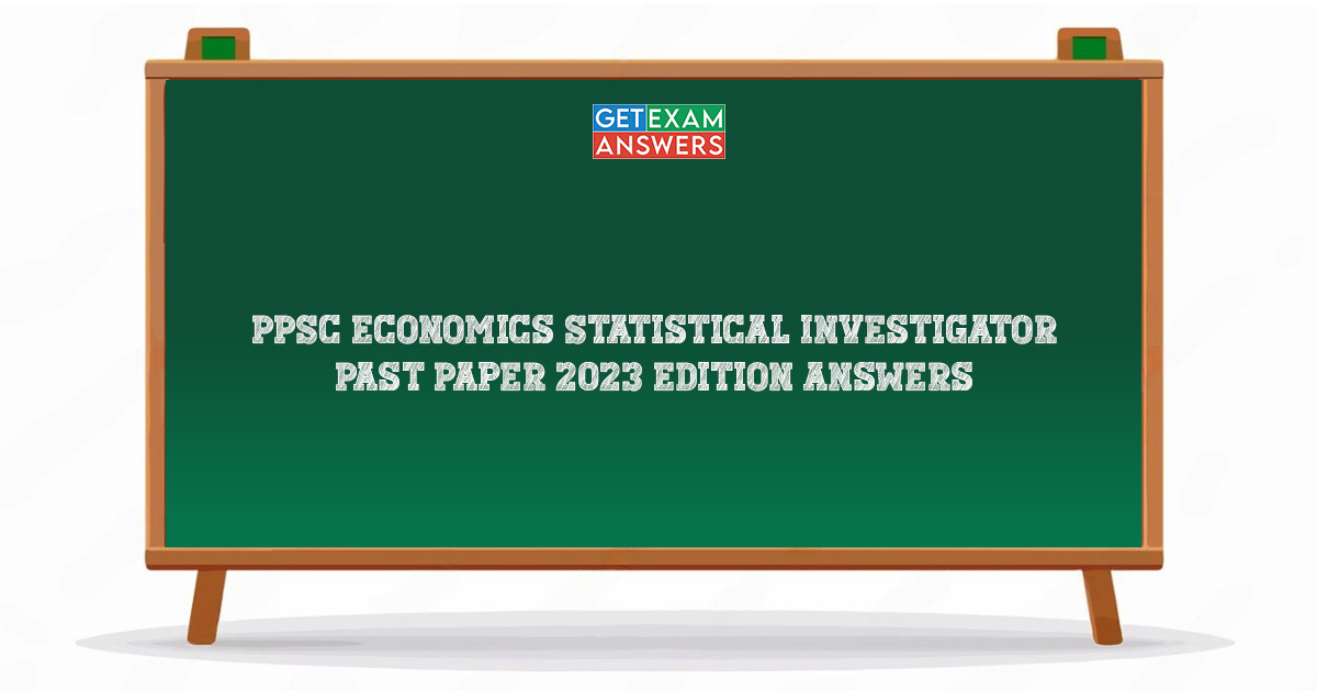 PPSC Economics Statistical Investigator Past Paper 2023 Edition Answers