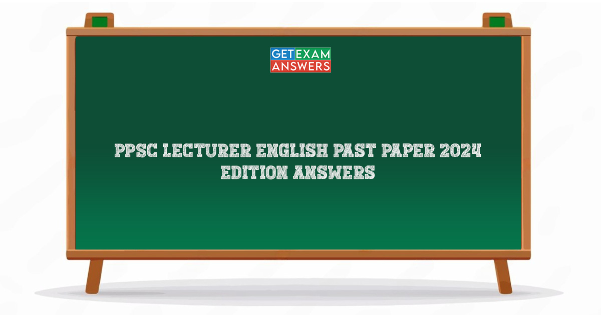 PPSC Lecturer English Past Paper 2024 Edition Answers