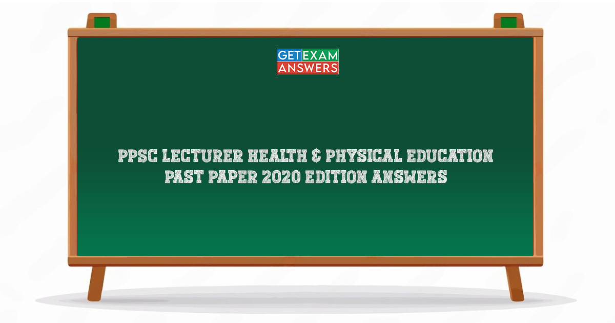 PPSC Lecturer Health & Physical Education Past Paper 2020 Edition Answers