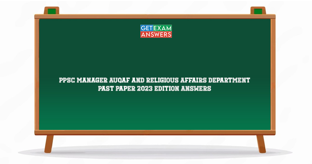 PPSC Manager Auqaf and Religious Affairs Department Past Paper 2023 Edition Answers
