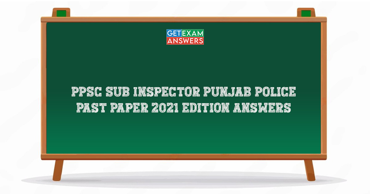 PPSC Sub Inspector Punjab Police Past Paper 2021 Edition Answers