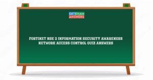 Fortinet NSE 2 Information Security Awareness Network Access Control Quiz Answers
