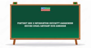 Fortinet NSE 2 Information Security Awareness Secure Email Gateway Quiz Answers