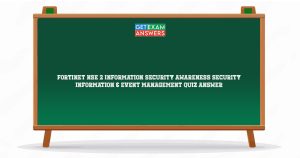 Fortinet NSE 2 Information Security Awareness Security Information & Event Management Quiz Answer