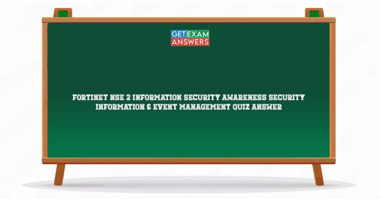 Fortinet NSE 2 Information Security Awareness Security Information & Event Management Quiz Answer