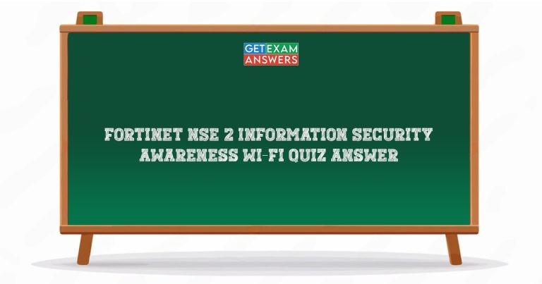 Fortinet NSE 2 Information Security Awareness Wi-Fi Quiz Answer