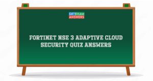 Fortinet NSE 3 Adaptive Cloud Security Quiz Answers