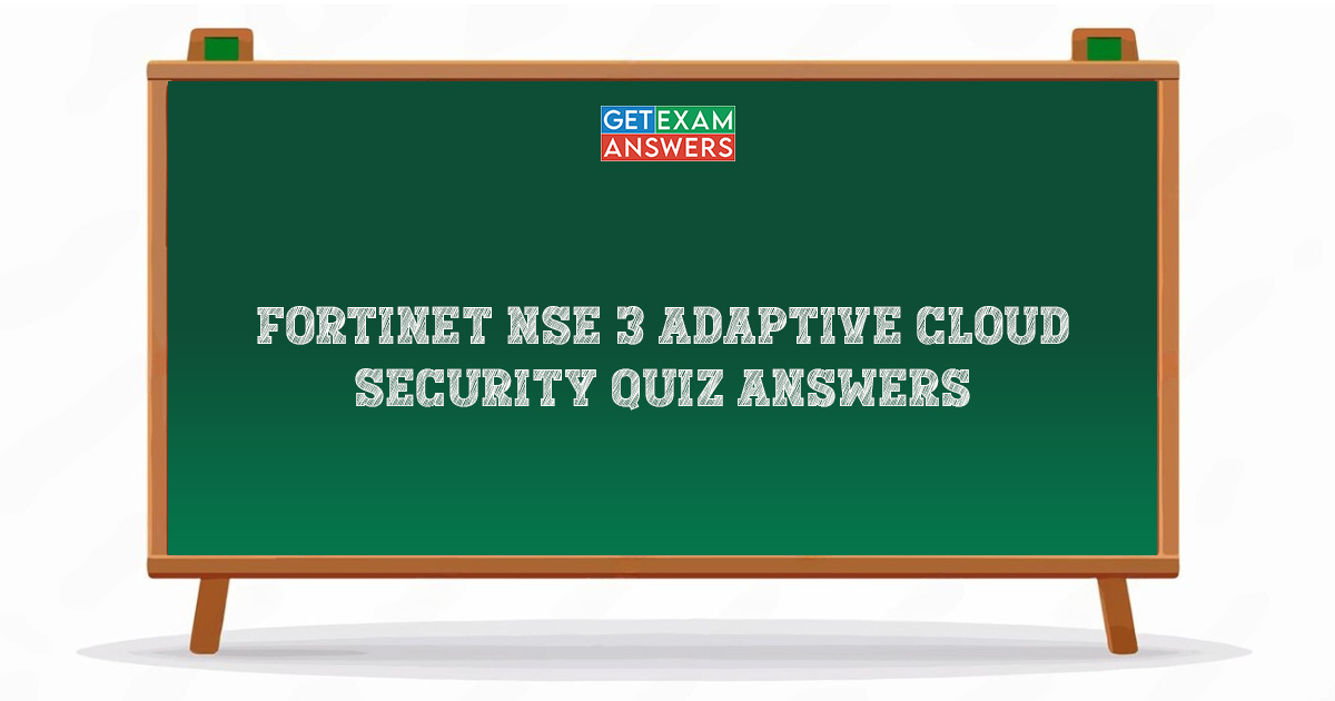 Fortinet NSE 3 Adaptive Cloud Security Quiz Answers