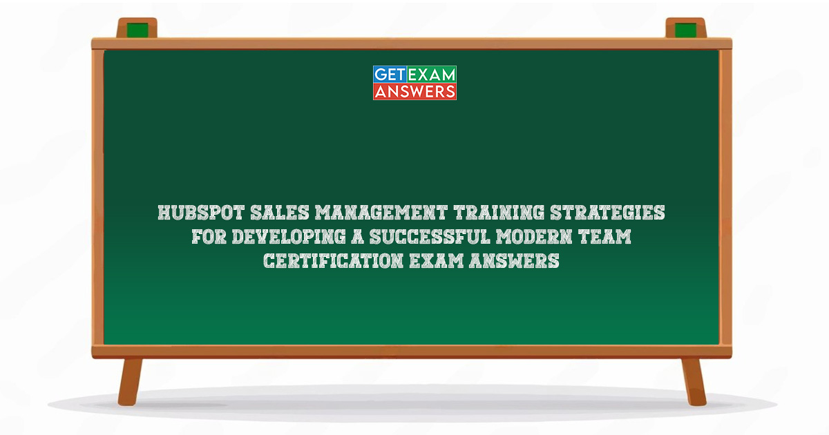 HubSpot Sales Management Training Strategies for Developing a Successful Modern Team Certification Exam Answers