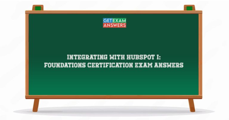 Integrating With HubSpot I: Foundations Certification Exam Answers