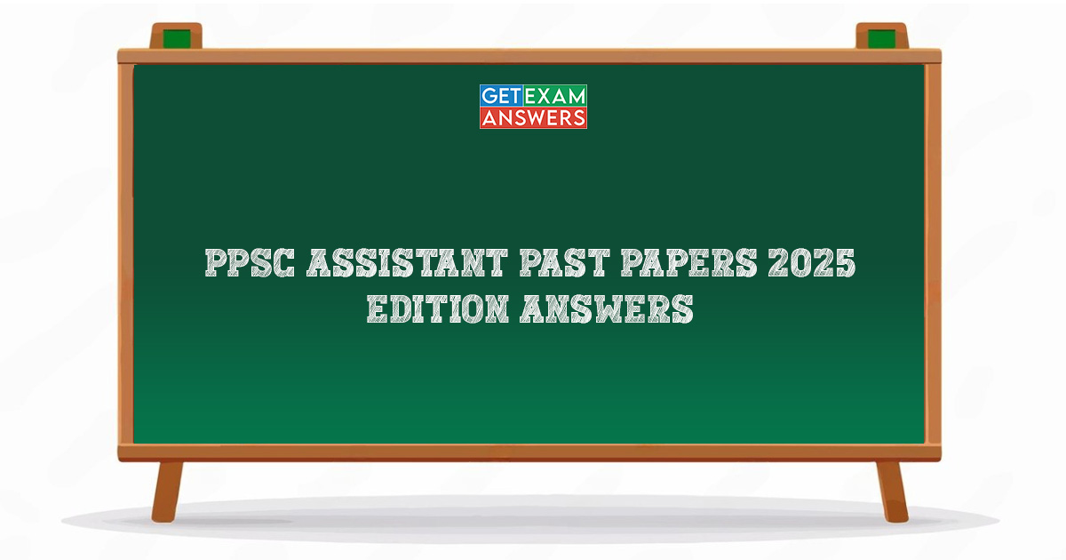 PPSC Assistant Past Papers 2025 Edition Answers