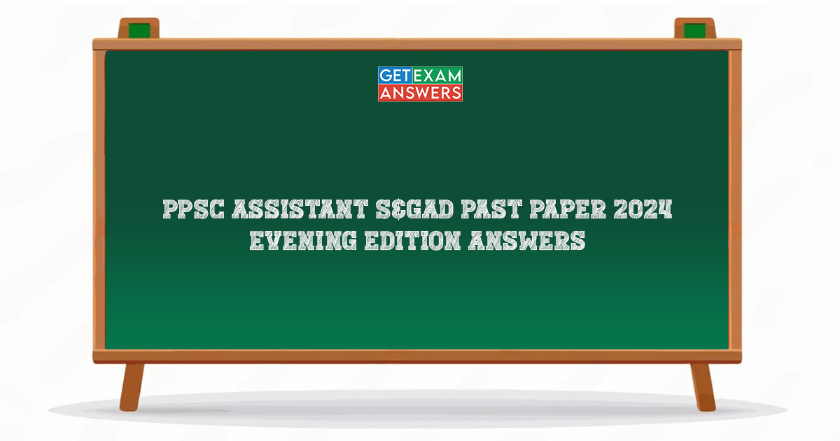PPSC Assistant S&GAD Past Paper 2024 Evening Edition Answers