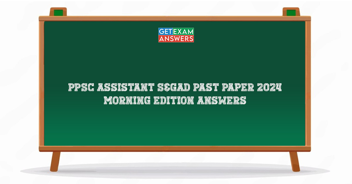 PPSC Assistant S&GAD Past Paper 2024 Morning Edition Answers