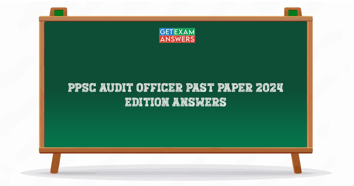 PPSC Audit Officer Past Paper 2024 Edition Answers