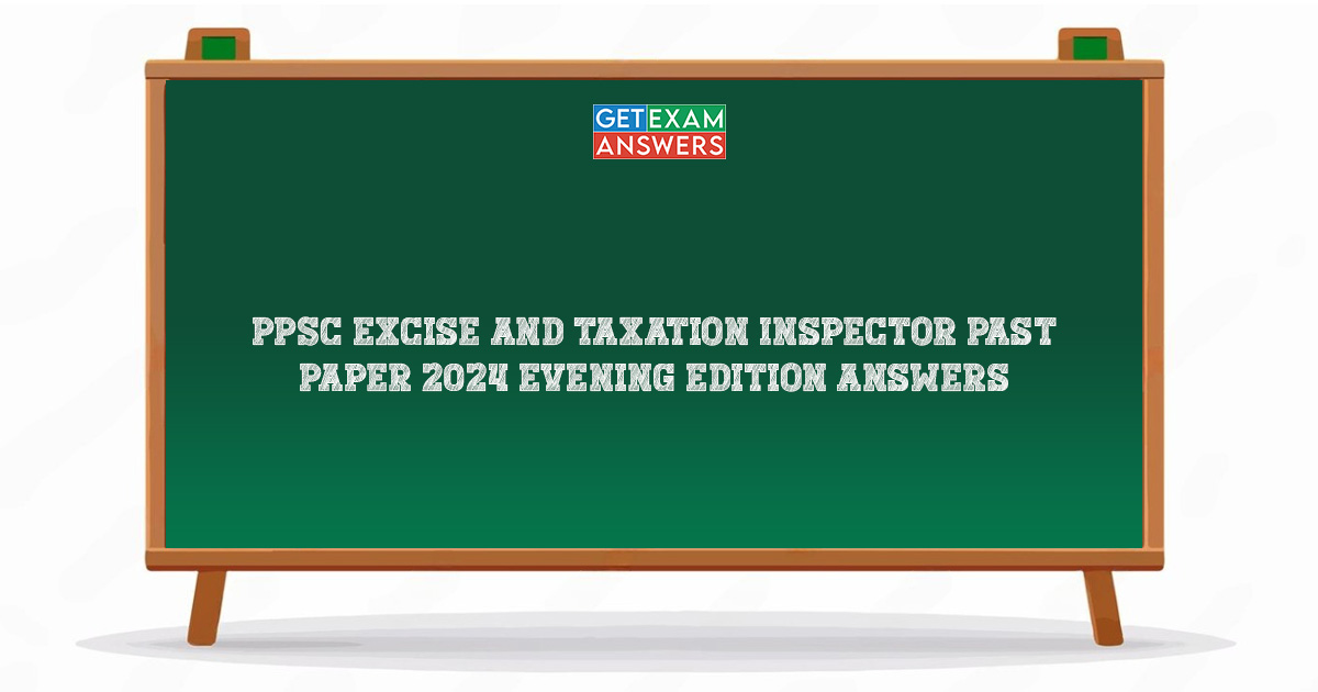 PPSC Excise and Taxation Inspector Past Paper 2024 Evening Edition Answers