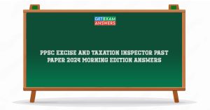 PPSC Excise and Taxation Inspector Past Paper 2024 Morning Edition Answers