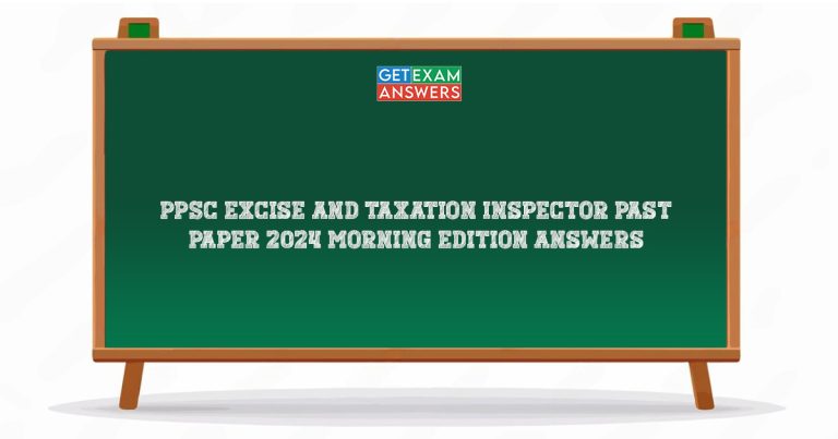 PPSC Excise and Taxation Inspector Past Paper 2024 Morning Edition Answers