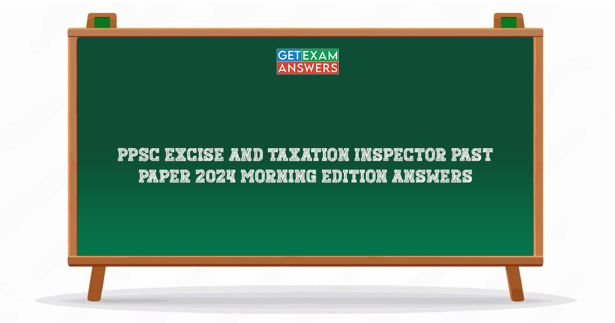 PPSC Excise and Taxation Inspector Past Paper 2024 Morning Edition Answers