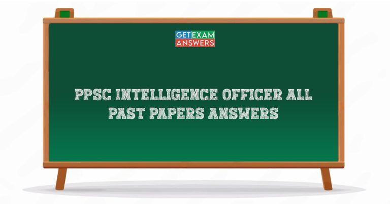 PPSC Intelligence Officer All Past Papers Answers