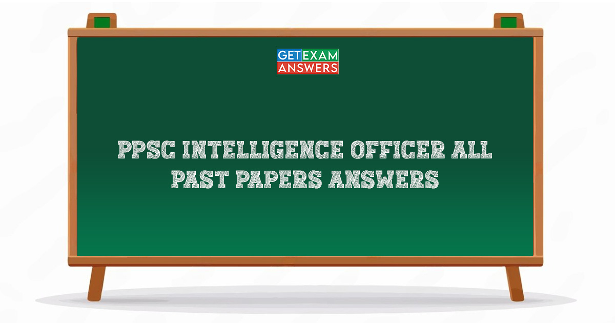 PPSC Intelligence Officer All Past Papers Answers