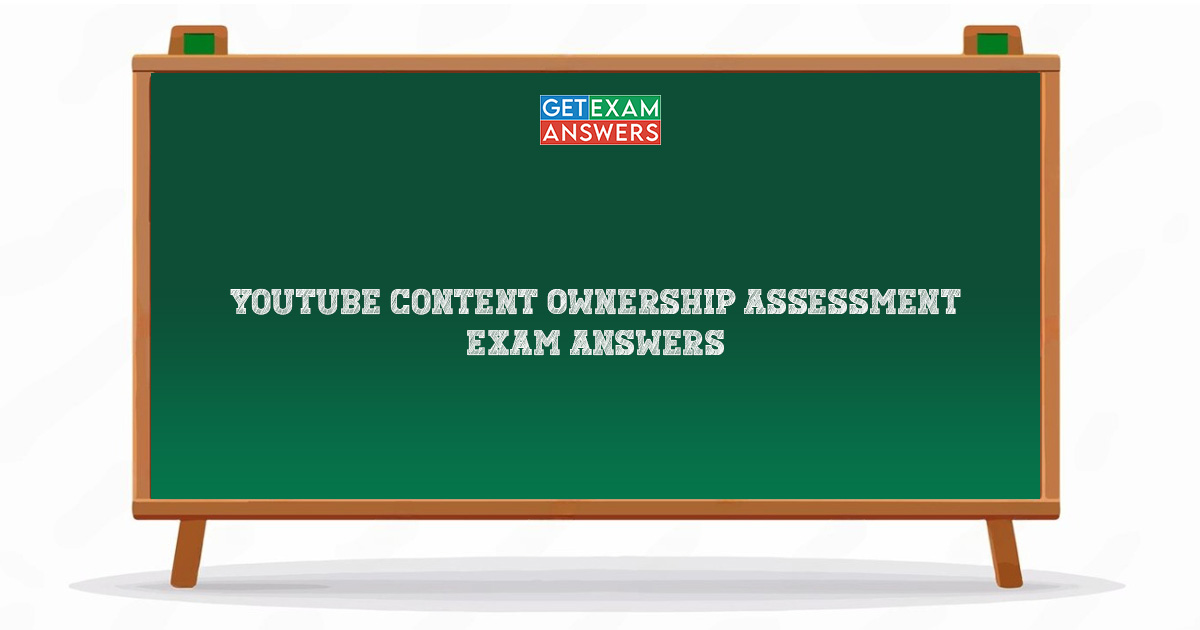 YouTube Content Ownership Assessment Exam Answers